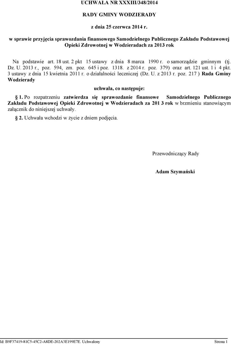 o samorządzie gminnym (tj. Dz. U. 2013 r., poz. 594, zm. poz. 645 i poz. 1318. z 2014 r. poz. 379) oraz art. 121 ust. 1 i 4 pkt. 3 ustawy z dnia 15 kwietnia 2011 r. o działalności leczniczej (Dz. U. z 2013 r.