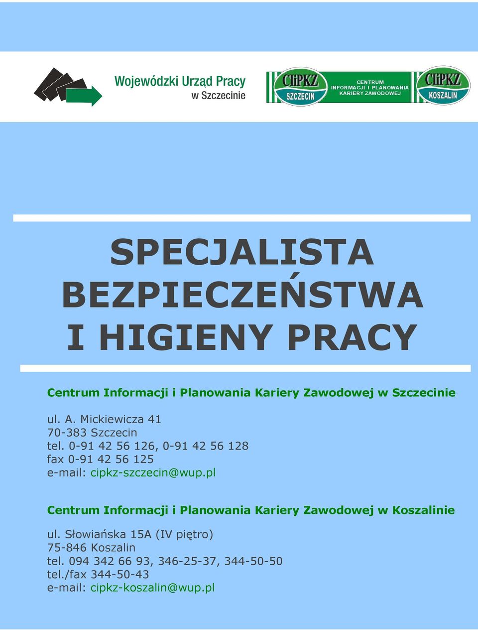 0-91 42 56 126, 0-91 42 56 128 fax 0-91 42 56 125 e-mail: cipkz-szczecin@wup.