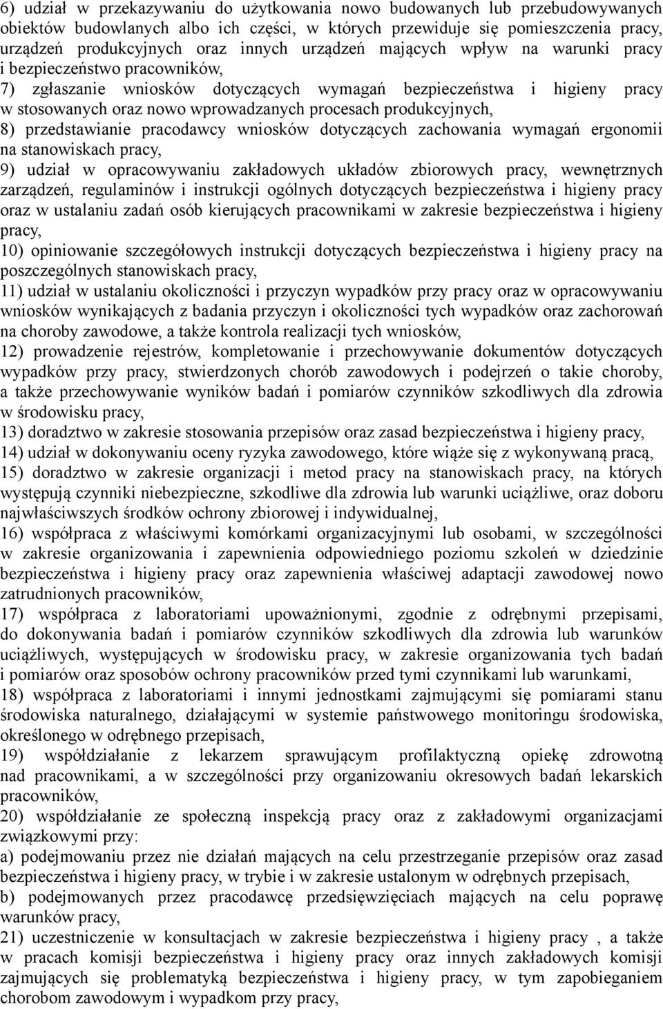 produkcyjnych, 8) przedstawianie pracodawcy wniosków dotyczących zachowania wymagań ergonomii na stanowiskach pracy, 9) udział w opracowywaniu zakładowych układów zbiorowych pracy, wewnętrznych