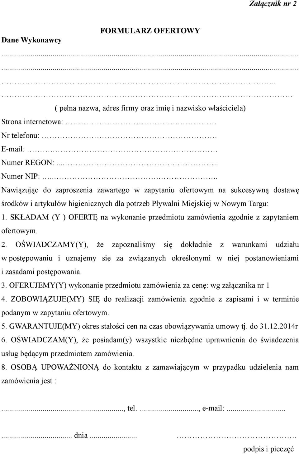 SKŁADAM (Y ) OFERTĘ na wykonanie przedmiotu zamówienia zgodnie z zapytaniem ofertowym. 2.