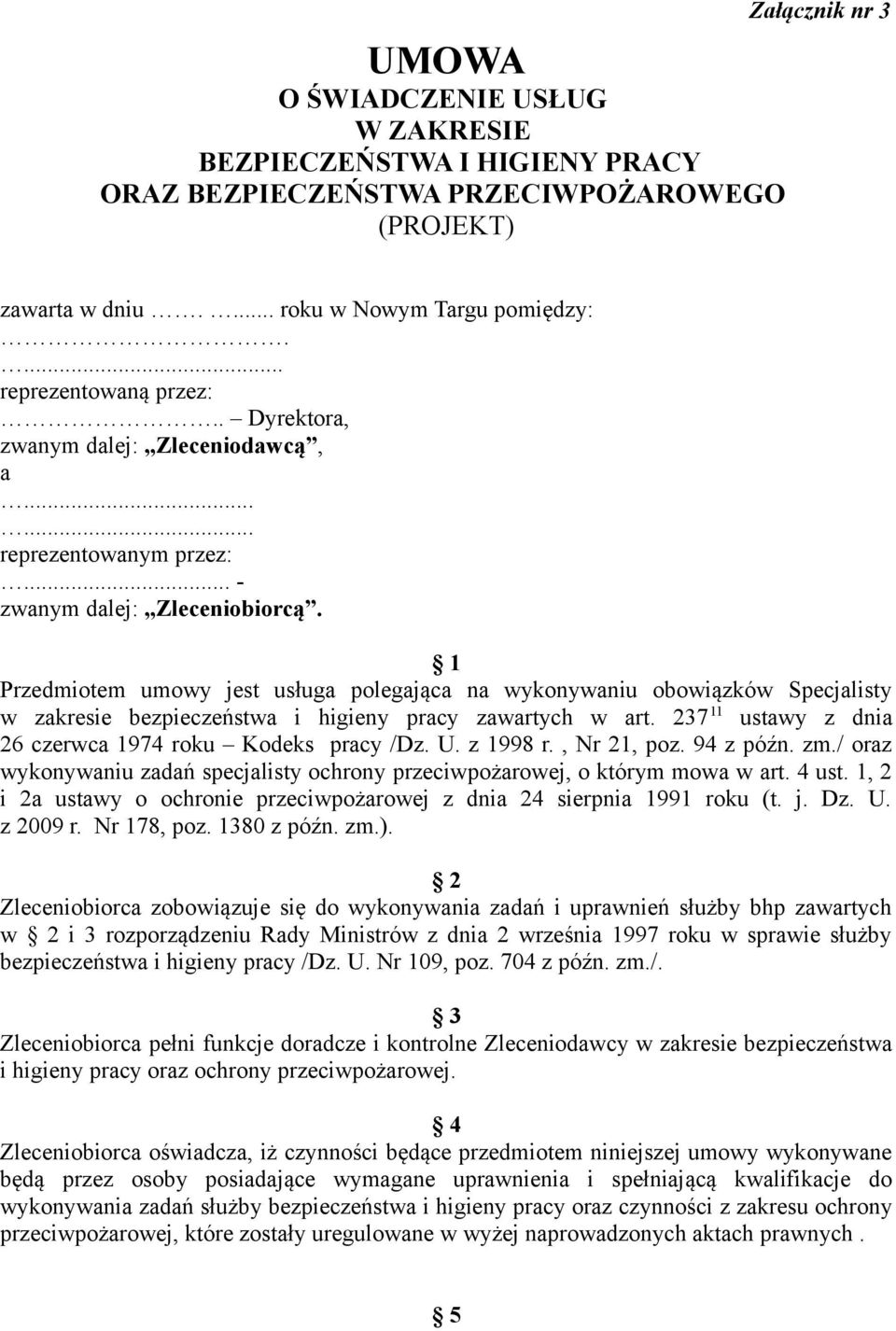 1 Przedmiotem umowy jest usługa polegająca na wykonywaniu obowiązków Specjalisty w zakresie bezpieczeństwa i higieny pracy zawartych w art. 237 11 ustawy z dnia 26 czerwca 1974 roku Kodeks pracy /Dz.