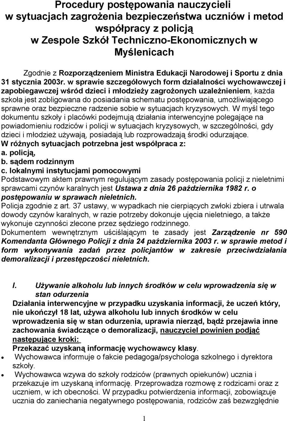 w sprawie szczegółowych form działalności wychowawczej i zapobiegawczej wśród dzieci i młodzieży zagrożonych uzależnieniem, każda szkoła jest zobligowana do posiadania schematu postępowania,