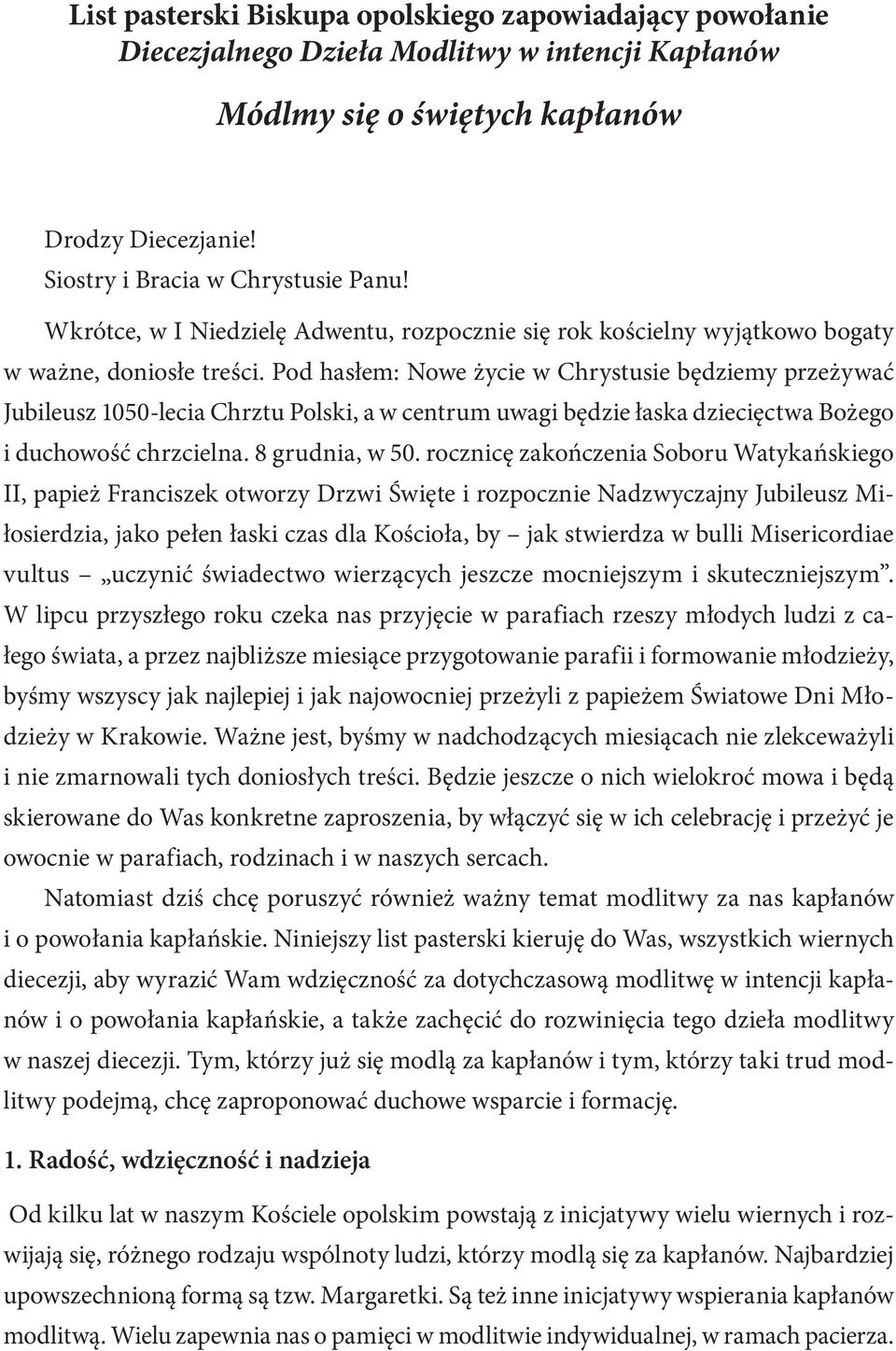 Pod hasłem: Nowe życie w Chrystusie będziemy przeżywać Jubileusz 1050-lecia Chrztu Polski, a w centrum uwagi będzie łaska dziecięctwa Bożego i duchowość chrzcielna. 8 grudnia, w 50.