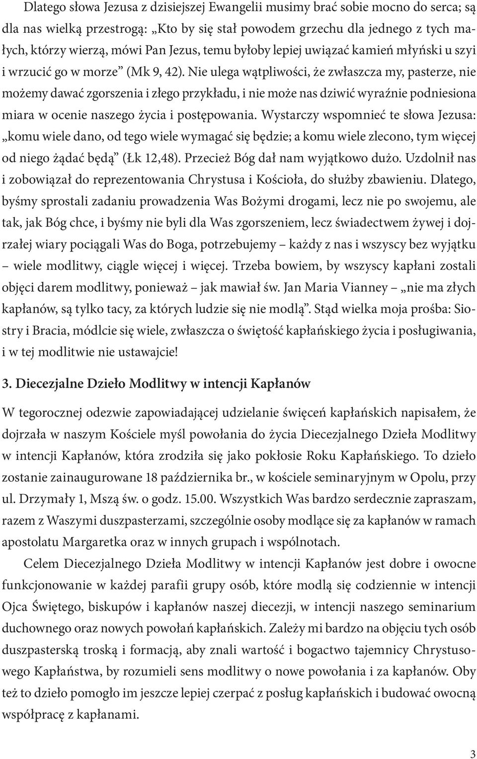 Nie ulega wątpliwości, że zwłaszcza my, pasterze, nie możemy dawać zgorszenia i złego przykładu, i nie może nas dziwić wyraźnie podniesiona miara w ocenie naszego życia i postępowania.