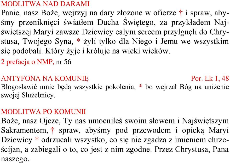 Łk 1, 48 Błogosławić mnie będą wszystkie pokolenia, * bo wejrzał Bóg na uniżenie swojej Służebnicy.