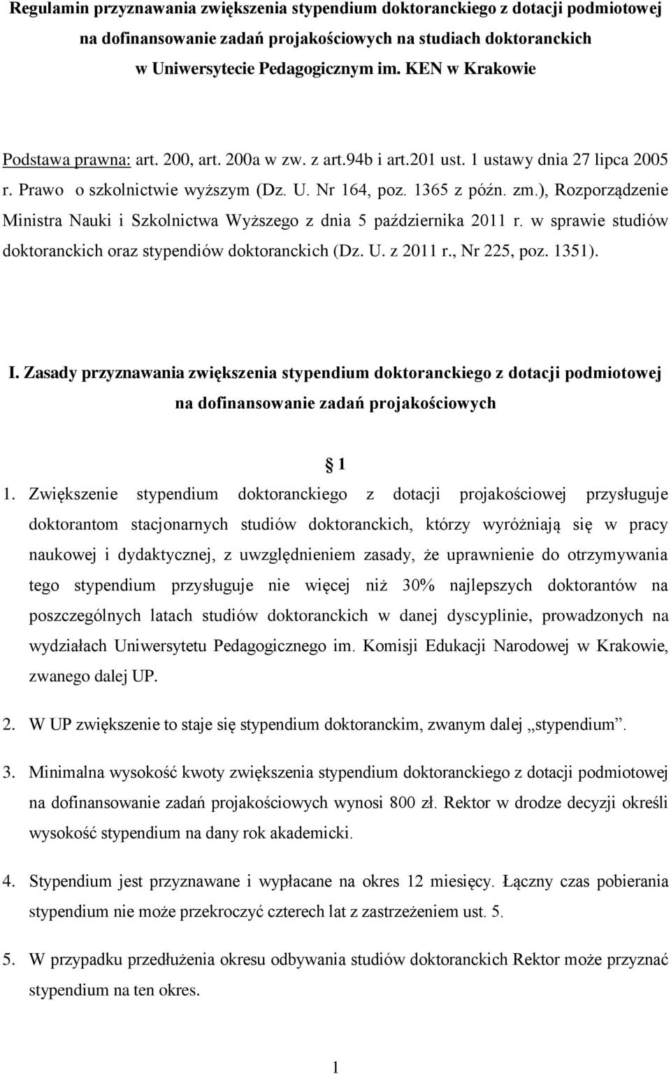 ), Rozporządzenie Ministra Nauki i Szkolnictwa Wyższego z dnia 5 października 2011 r. w sprawie studiów doktoranckich oraz stypendiów doktoranckich (Dz. U. z 2011 r., Nr 225, poz. 1351). I.