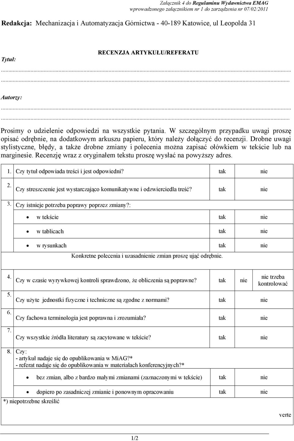 W szczególnym przypadku uwagi proszę opisać odrębnie, na dodatkowym arkuszu papieru, który należy dołączyć do recenzji.
