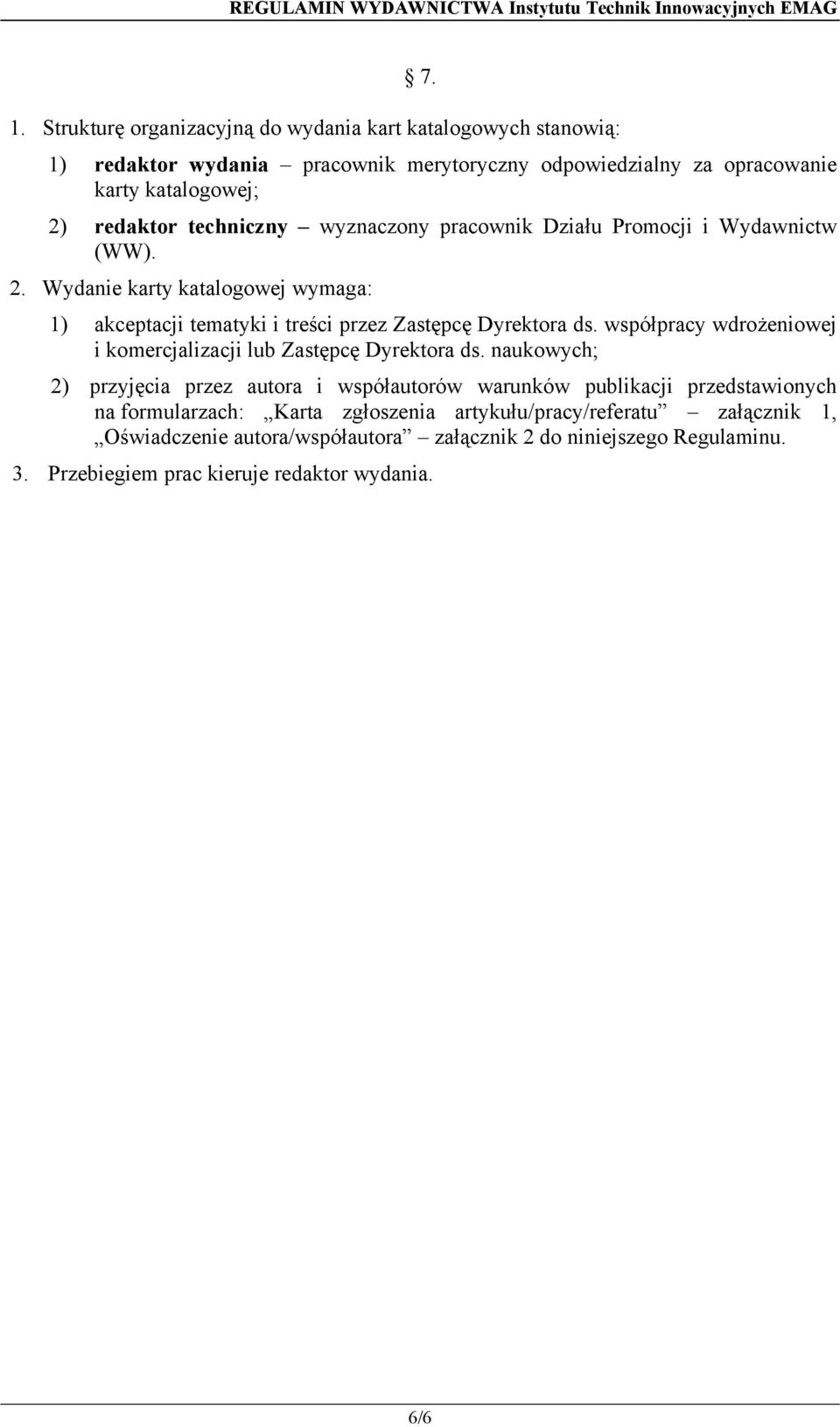 wyznaczony pracownik Działu Promocji i Wydawnictw (WW). 2. Wydanie karty katalogowej wymaga: 1) akceptacji tematyki i treści przez Zastępcę Dyrektora ds.