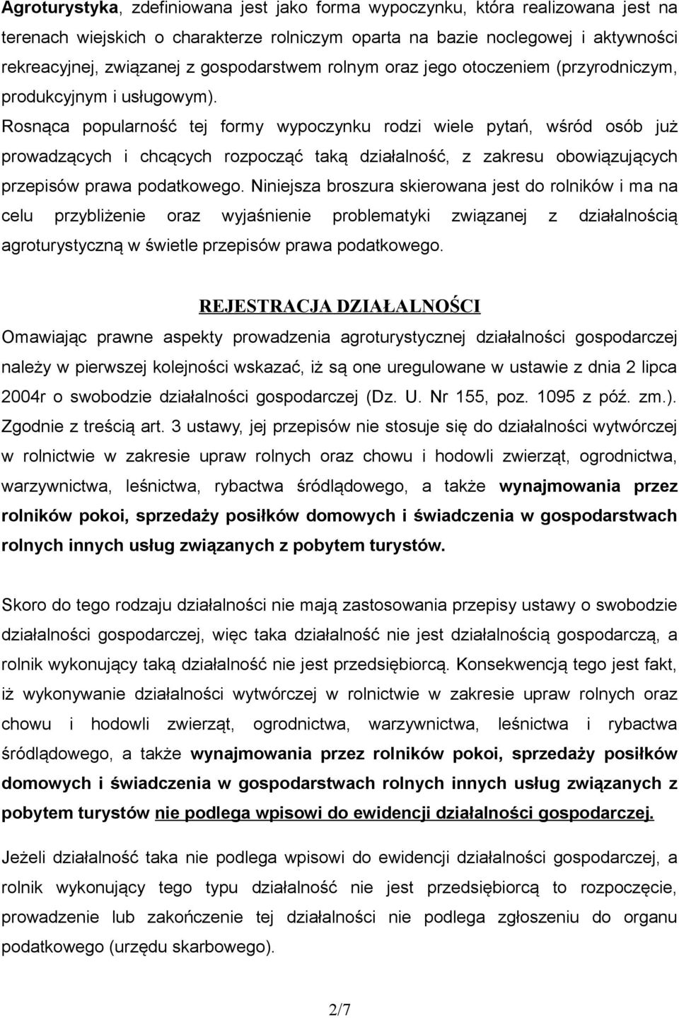 Rosnąca popularność tej formy wypoczynku rodzi wiele pytań, wśród osób już prowadzących i chcących rozpocząć taką działalność, z zakresu obowiązujących przepisów prawa podatkowego.