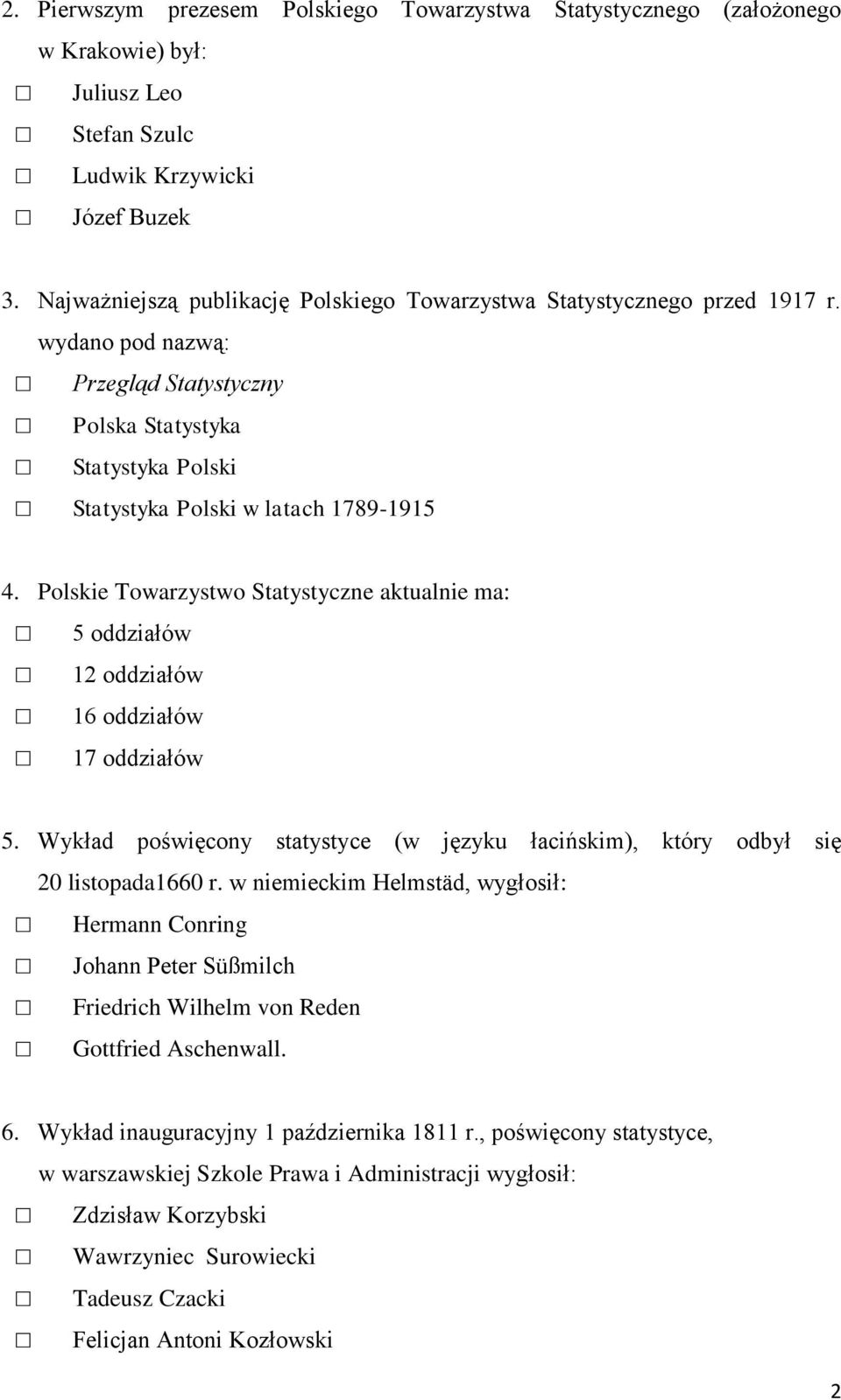 Polskie Towarzystwo Statystyczne aktualnie ma: 5 oddziałów 12 oddziałów 16 oddziałów 17 oddziałów 5. Wykład poświęcony statystyce (w języku łacińskim), który odbył się 20 listopada1660 r.
