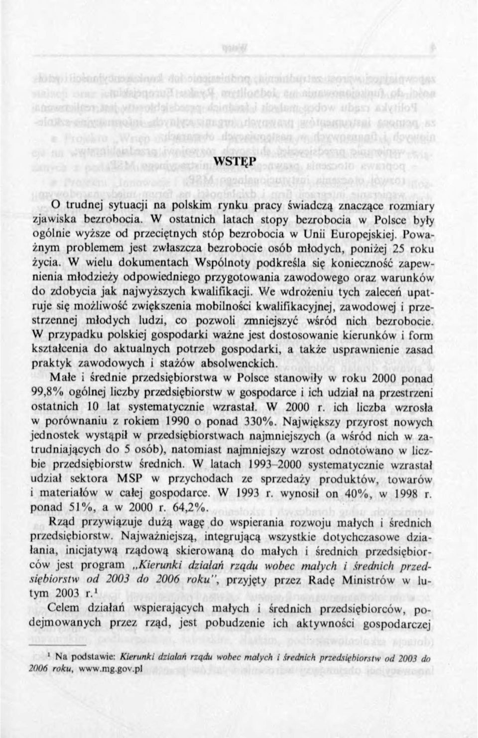 W wielu dokum entach W spólnoty podkreśla się konieczność zapewnienia młodzieży odpowiedniego przygotowania zawodowego oraz warunków do zdobycia jak najwyższych kwalifikacji.