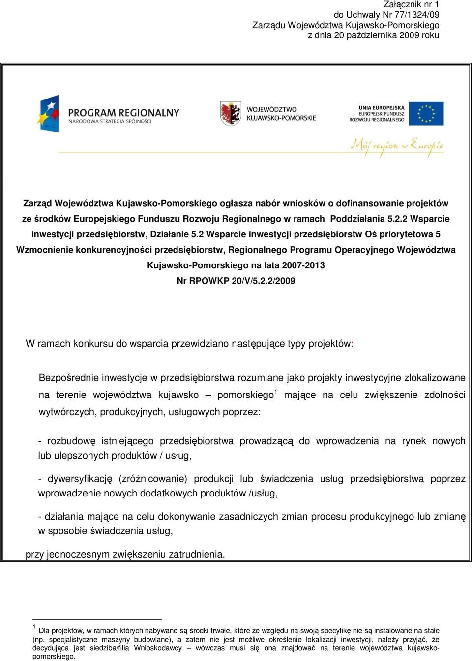 2 Wsparcie inwestycji przedsiębiorstw Oś priorytetowa 5 Wzmocnienie konkurencyjności przedsiębiorstw, Regionalnego Programu Operacyjnego Województwa Kujawsko-Pomorskiego na lata 2007-2013 Nr RPOWKP