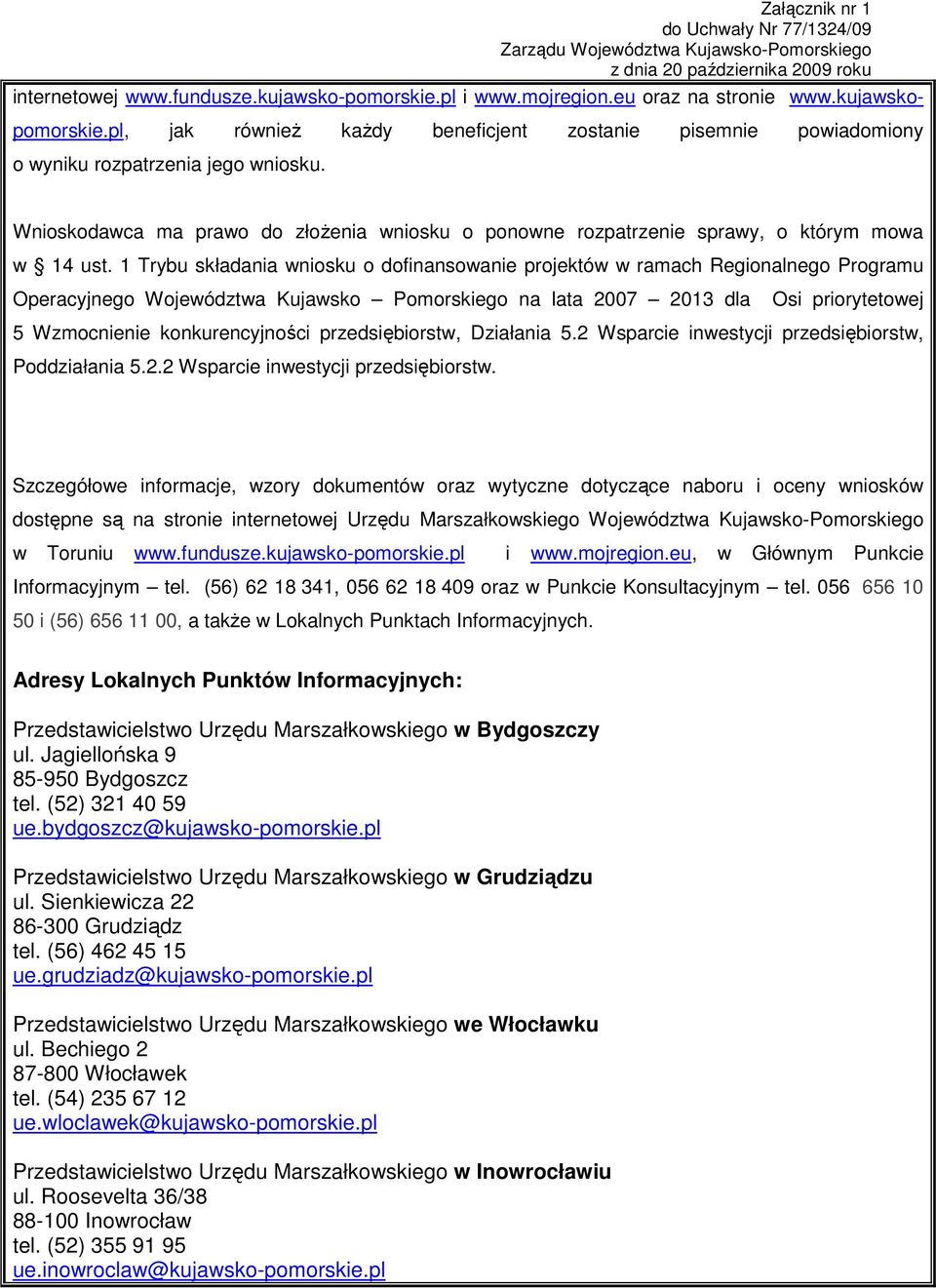 1 Trybu składania wniosku o dofinansowanie projektów w ramach Regionalnego Programu Operacyjnego Województwa Kujawsko Pomorskiego na lata 2007 2013 dla Osi priorytetowej 5 Wzmocnienie