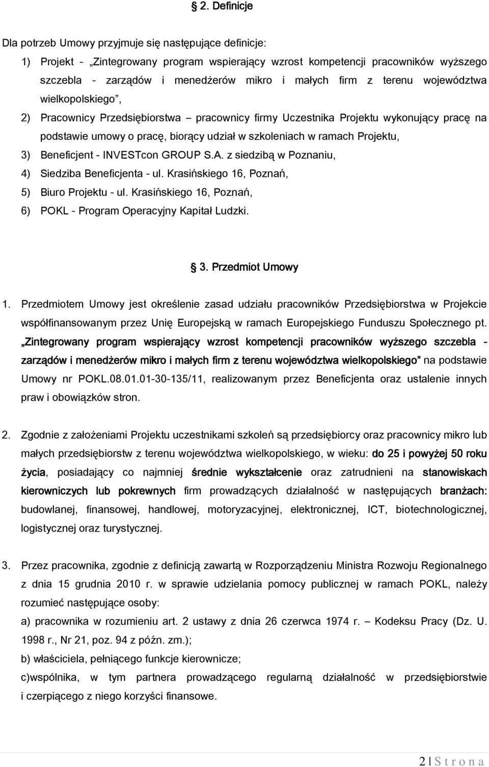 ramach Projektu, 3) Beneficjent - INVESTcon GROUP S.A. z siedzibą w Poznaniu, 4) Siedziba Beneficjenta - ul. Krasińskiego 16, Poznań, 5) Biuro Projektu - ul.