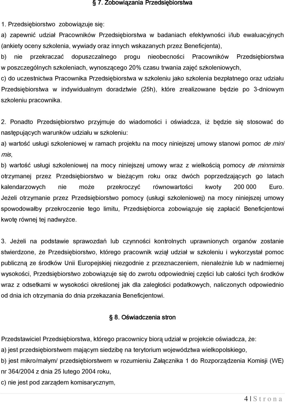 Beneficjenta), b) nie przekraczać dopuszczalnego progu nieobecności Pracowników Przedsiębiorstwa w poszczególnych szkoleniach, wynoszącego 20% czasu trwania zajęć szkoleniowych, c) do uczestnictwa