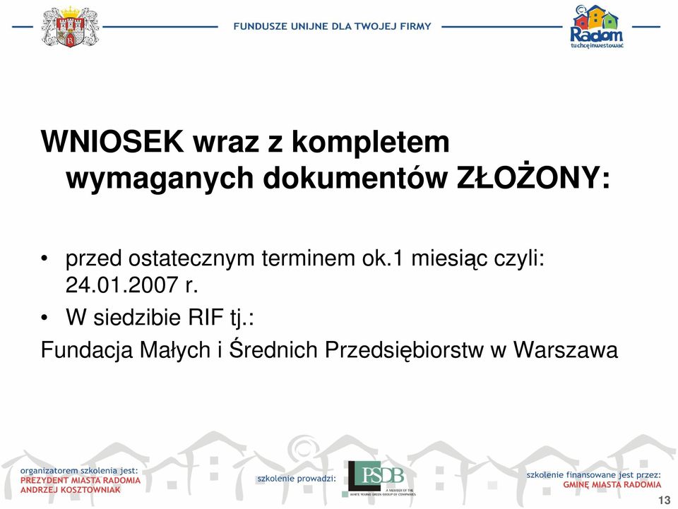 1 miesiąc czyli: 24.01.2007 r.
