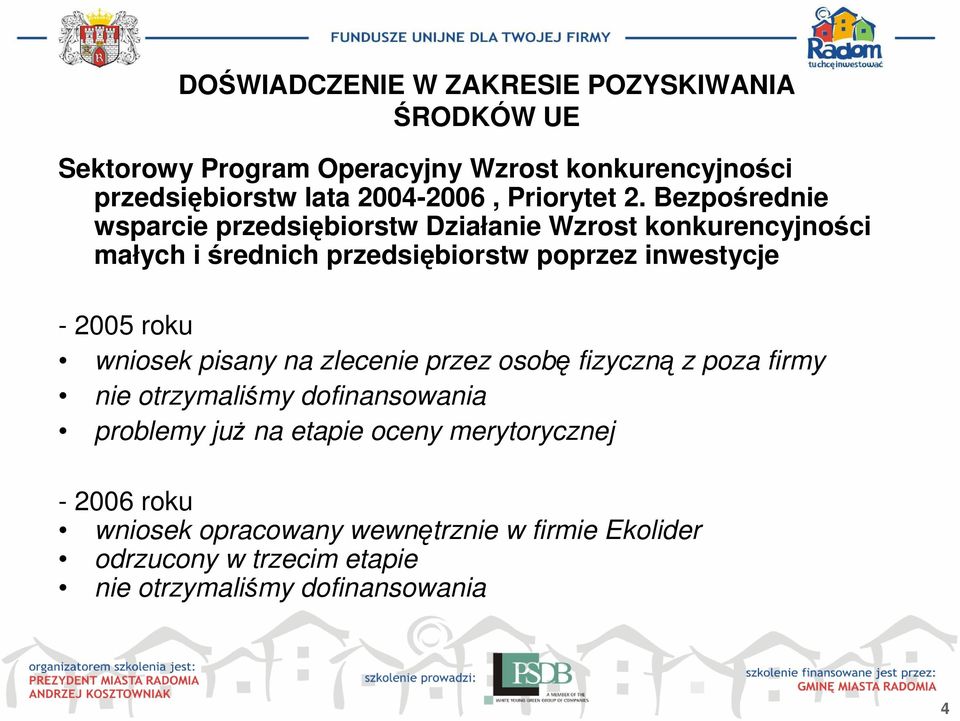 Bezpośrednie wsparcie przedsiębiorstw Działanie Wzrost konkurencyjności małych i średnich przedsiębiorstw poprzez inwestycje - 2005