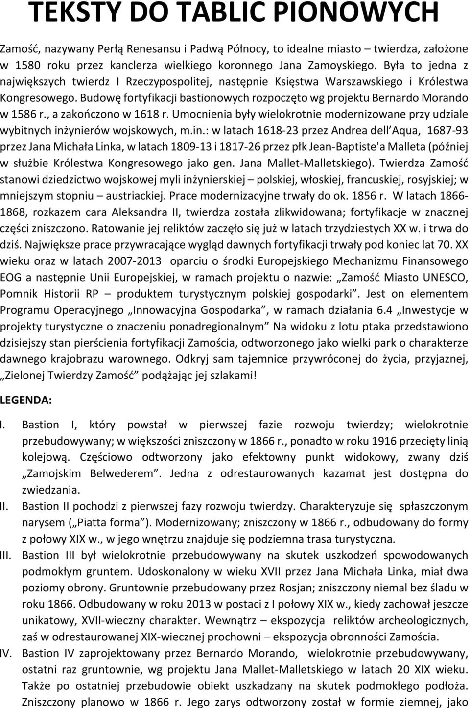 , a zakończono w 1618 r. Umocnienia były wielokrotnie modernizowane przy udziale wybitnych inż