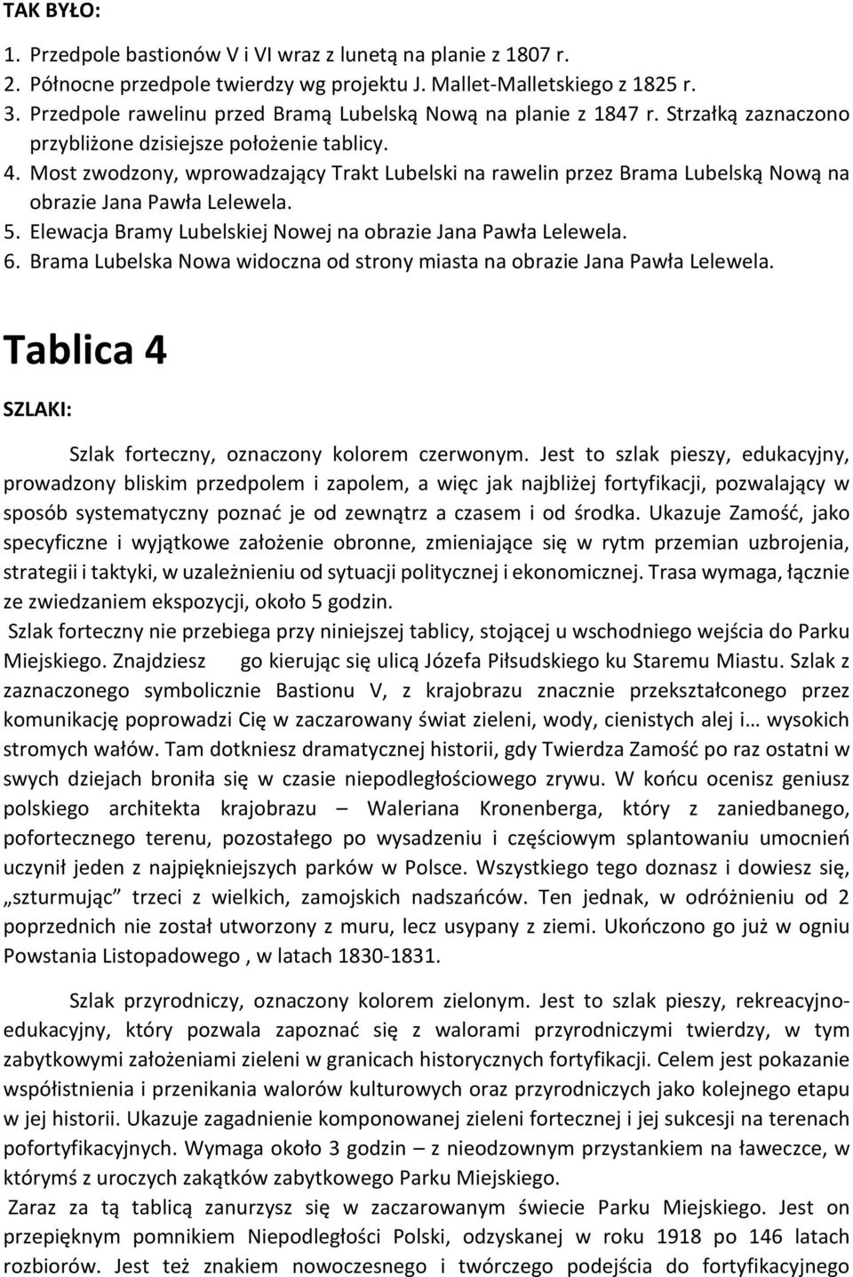 Most zwodzony, wprowadzający Trakt Lubelski na rawelin przez Brama Lubelską Nową na obrazie Jana Pawła Lelewela. 5. Elewacja Bramy Lubelskiej Nowej na obrazie Jana Pawła Lelewela. 6.