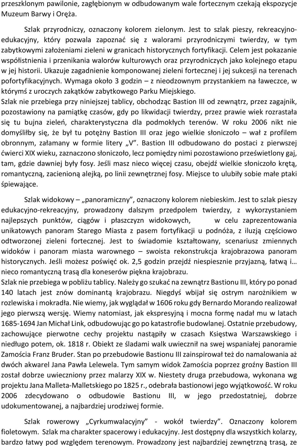 Celem jest pokazanie współistnienia i przenikania walorów kulturowych oraz przyrodniczych jako kolejnego etapu w jej historii.