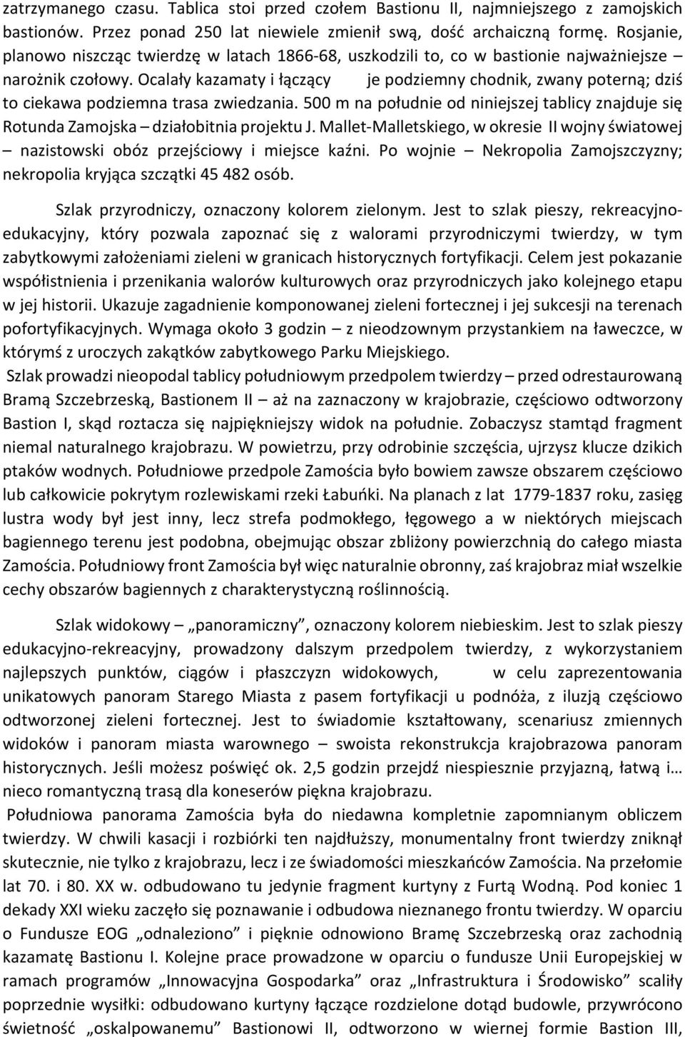 Ocalały kazamaty i łączący je podziemny chodnik, zwany poterną; dziś to ciekawa podziemna trasa zwiedzania.