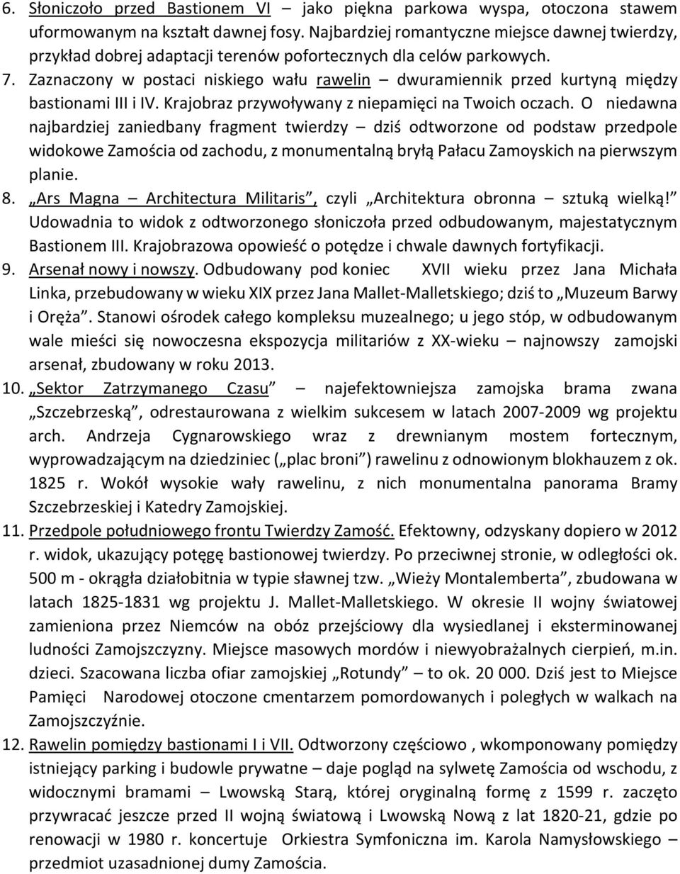 Zaznaczony w postaci niskiego wału rawelin dwuramiennik przed kurtyną między bastionami III i IV. Krajobraz przywoływany z niepamięci na Twoich oczach.