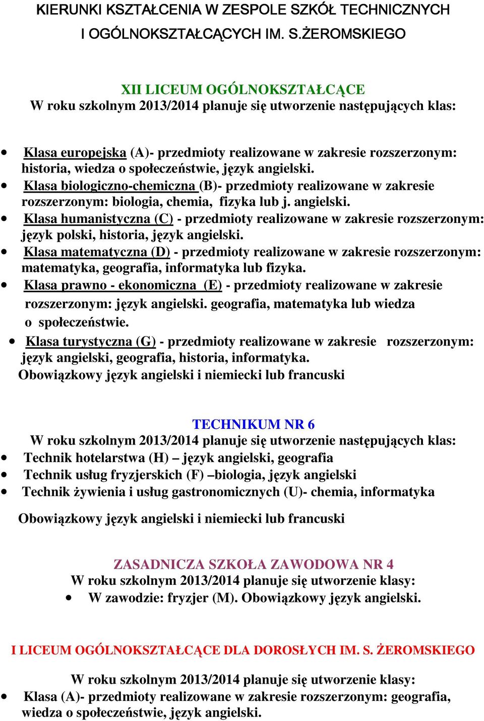 ŻEROMSKIEGO XII LICEUM OGÓLNOKSZTAŁCĄCE W roku szkolnym 2013/2014 planuje się utworzenie następujących klas: Klasa europejska (A)- przedmioty realizowane w zakresie rozszerzonym: historia, wiedza o