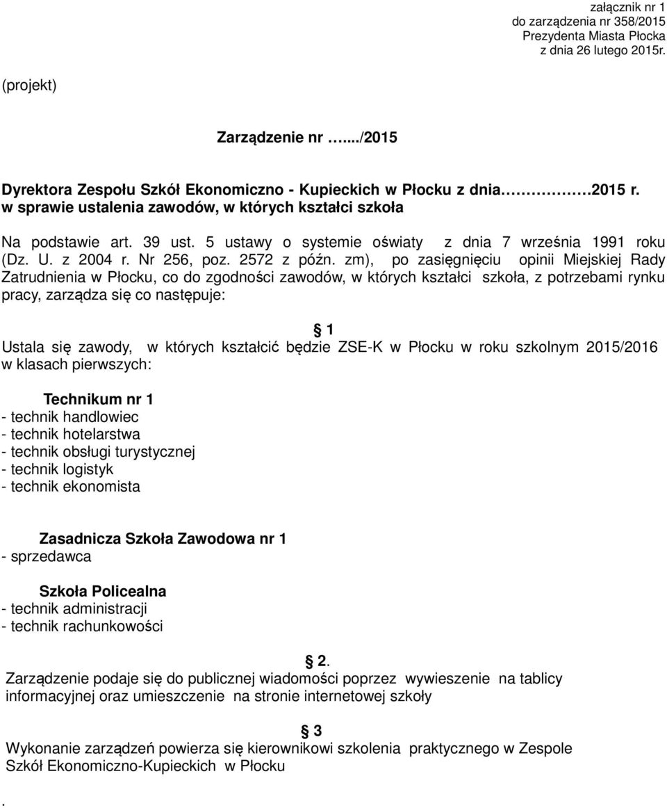 zm), po zasięgnięciu opinii Miejskiej Rady Zatrudnienia w Płocku, co do zgodności zawodów, w których kształci szkoła, z potrzebami rynku pracy, zarządza się co następuje: Ustala się zawody, w których