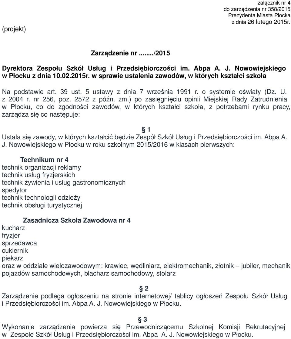 ) po zasięgnięciu opinii Miejskiej Rady Zatrudnienia w Płocku, co do zgodności zawodów, w których kształci szkoła, z potrzebami rynku pracy, zarządza się co następuje: Ustala się zawody, w których