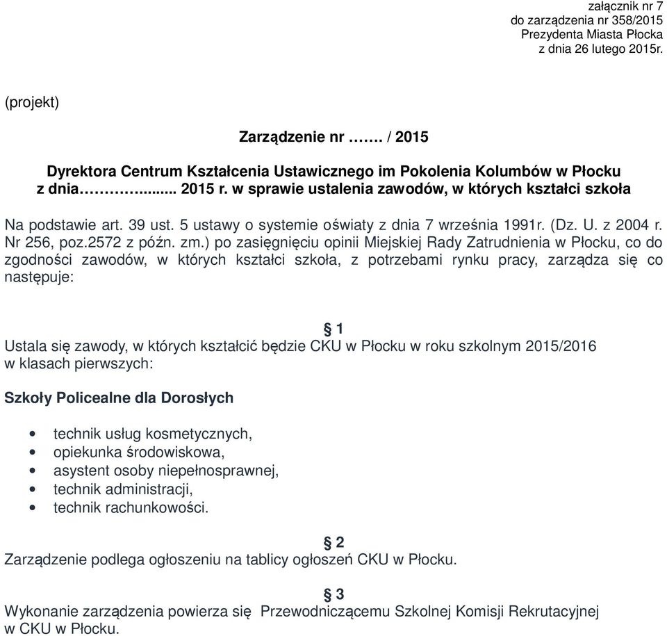 ) po zasięgnięciu opinii Miejskiej Rady Zatrudnienia w Płocku, co do zgodności zawodów, w których kształci szkoła, z potrzebami rynku pracy, zarządza się co następuje: Ustala się zawody, w których