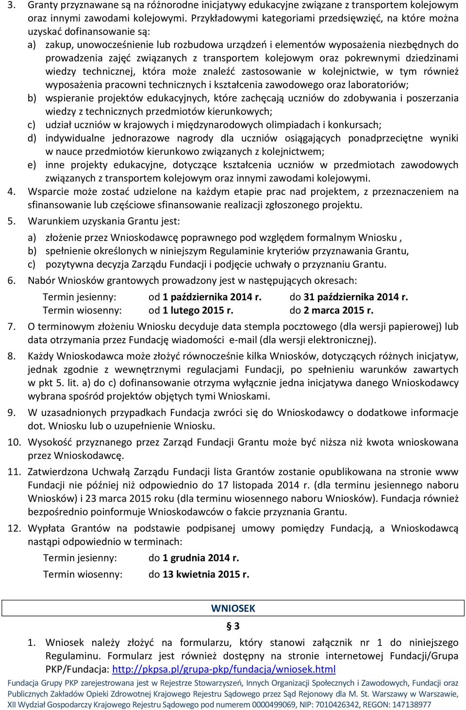 z transportem kolejowym oraz pokrewnymi dziedzinami wiedzy technicznej, która może znaleźć zastosowanie w kolejnictwie, w tym również wyposażenia pracowni technicznych i kształcenia zawodowego oraz