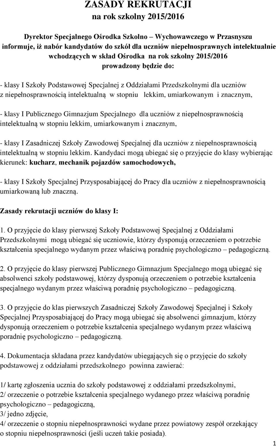 stopniu lekkim, umiarkowanym i znacznym, - klasy I Publicznego Gimnazjum Specjalnego dla uczniów z niepełnosprawnością intelektualną w stopniu lekkim, umiarkowanym i znacznym, - klasy I Zasadniczej