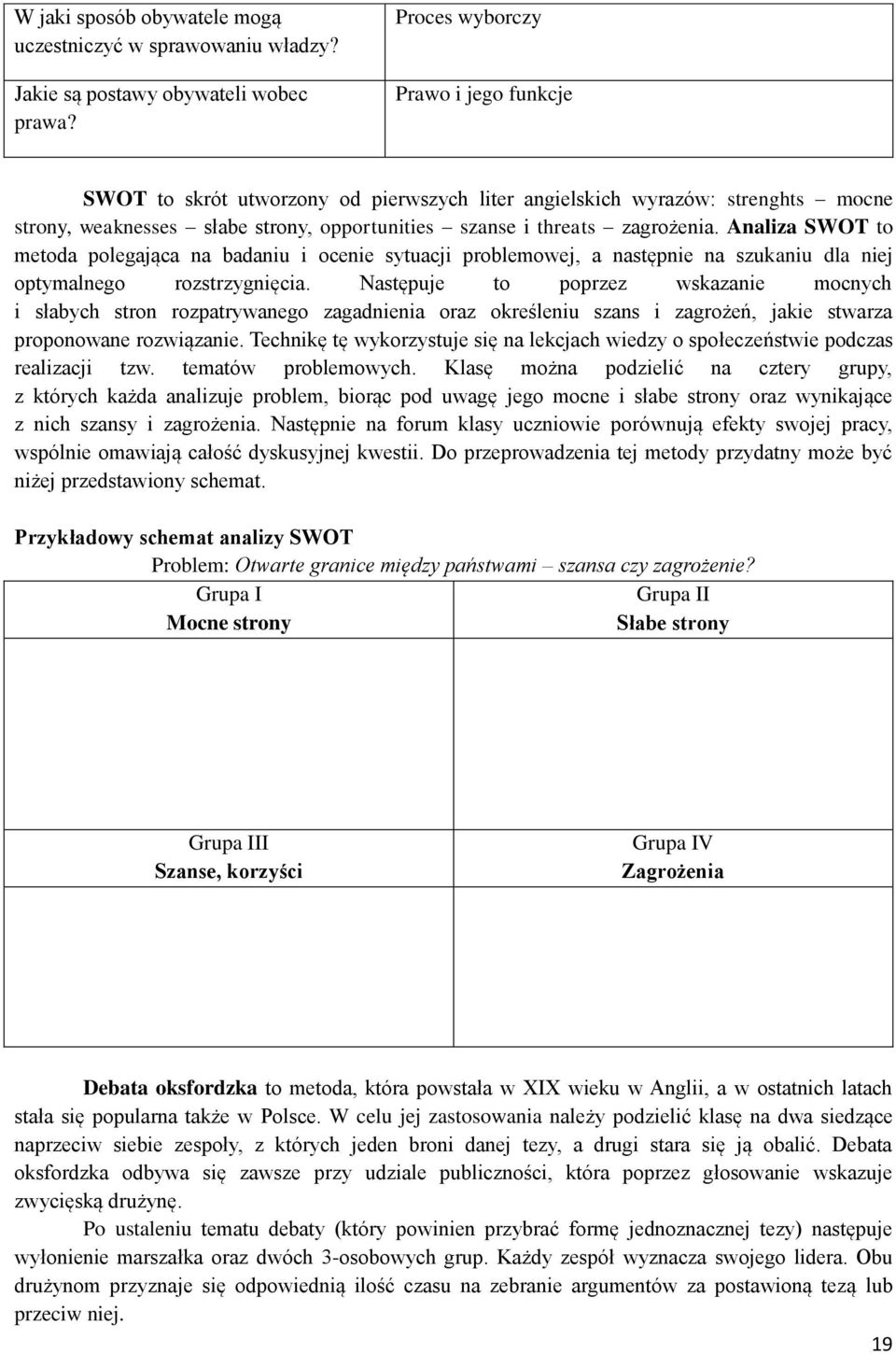 Analiza SWOT to metoda polegająca na badaniu i ocenie sytuacji problemowej, a następnie na szukaniu dla niej optymalnego rozstrzygnięcia.