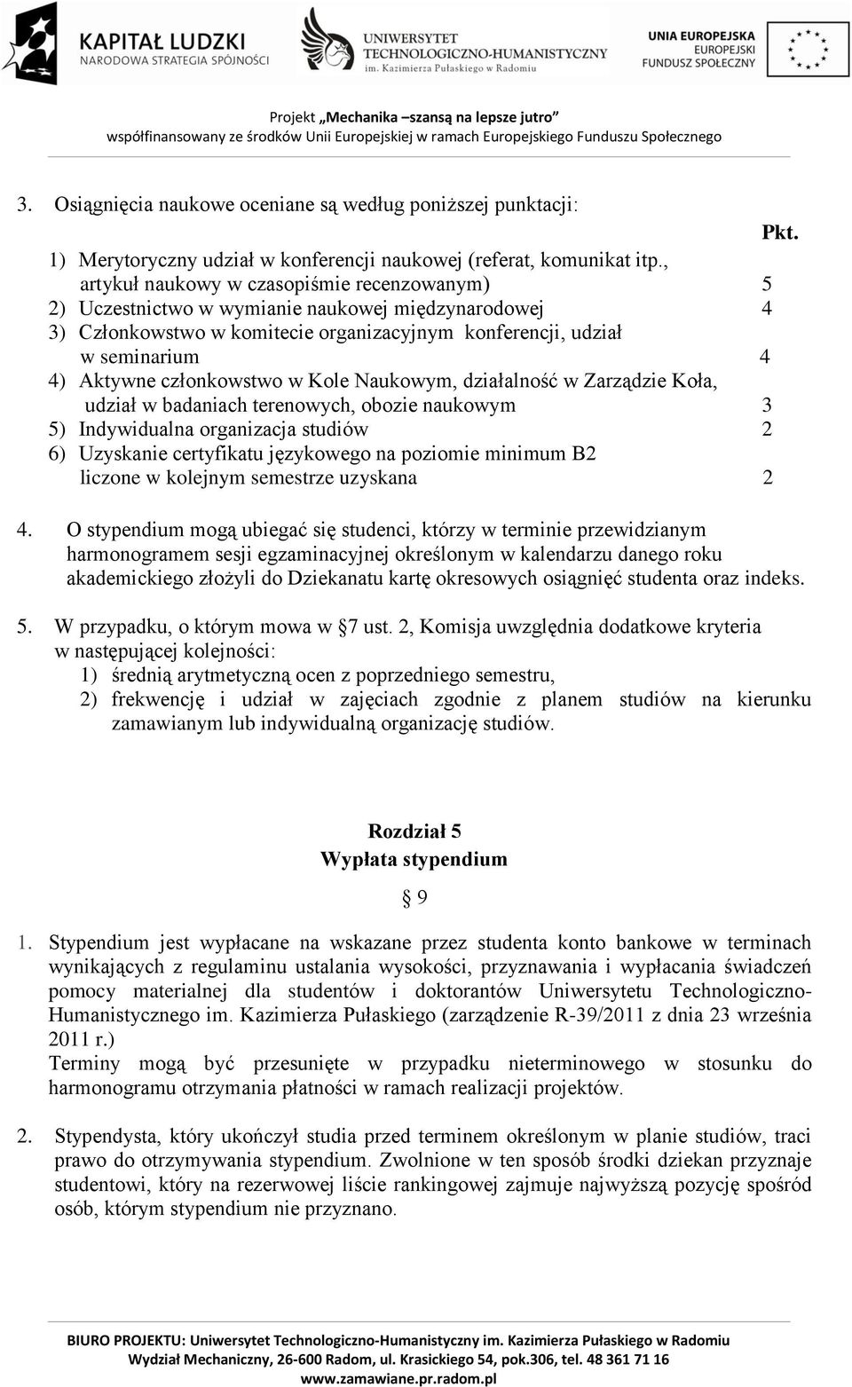 członkowstwo w Kole Naukowym, działalność w Zarządzie Koła, udział w badaniach terenowych, obozie naukowym 3 5) Indywidualna organizacja studiów 2 6) Uzyskanie certyfikatu językowego na poziomie