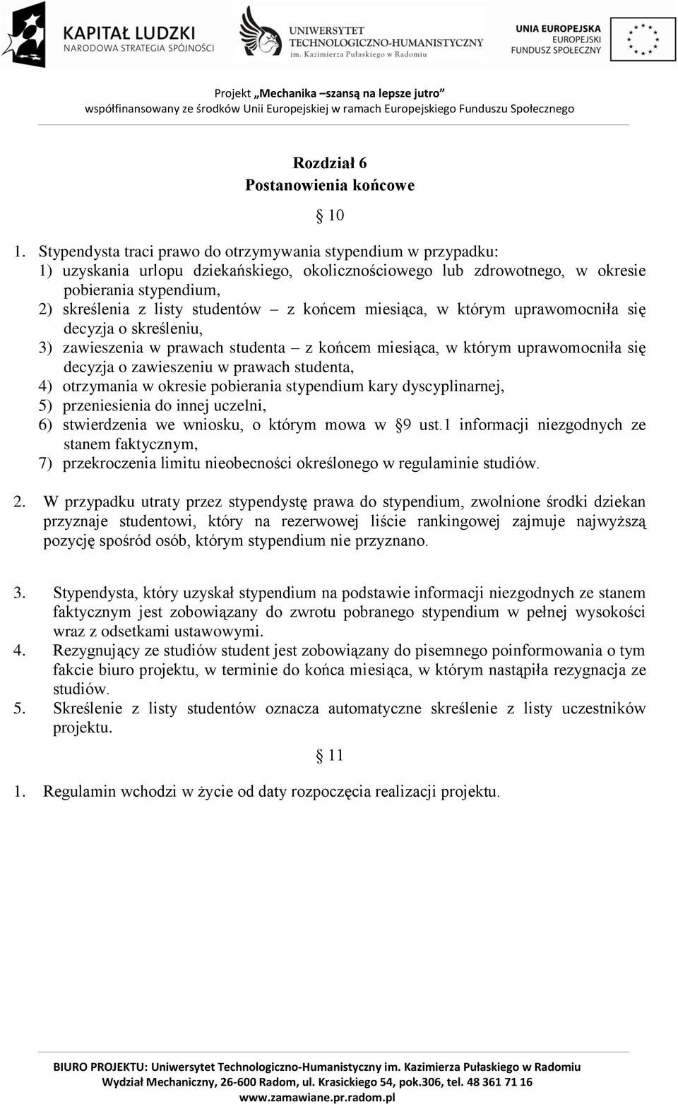 z końcem miesiąca, w którym uprawomocniła się decyzja o skreśleniu, 3) zawieszenia w prawach studenta z końcem miesiąca, w którym uprawomocniła się decyzja o zawieszeniu w prawach studenta, 4)