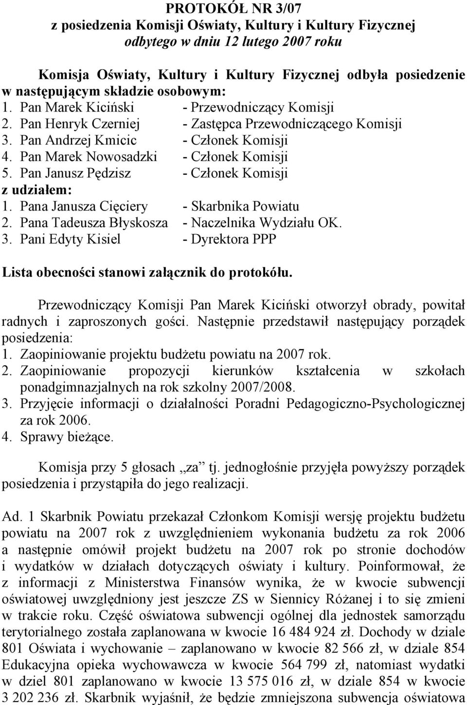 Pan Janusz Pędzisz - Członek Komisji z udziałem: 1. Pana Janusza Cięciery - Skarbnika Powiatu 2. Pana Tadeusza Błyskosza - Naczelnika Wydziału OK. 3.