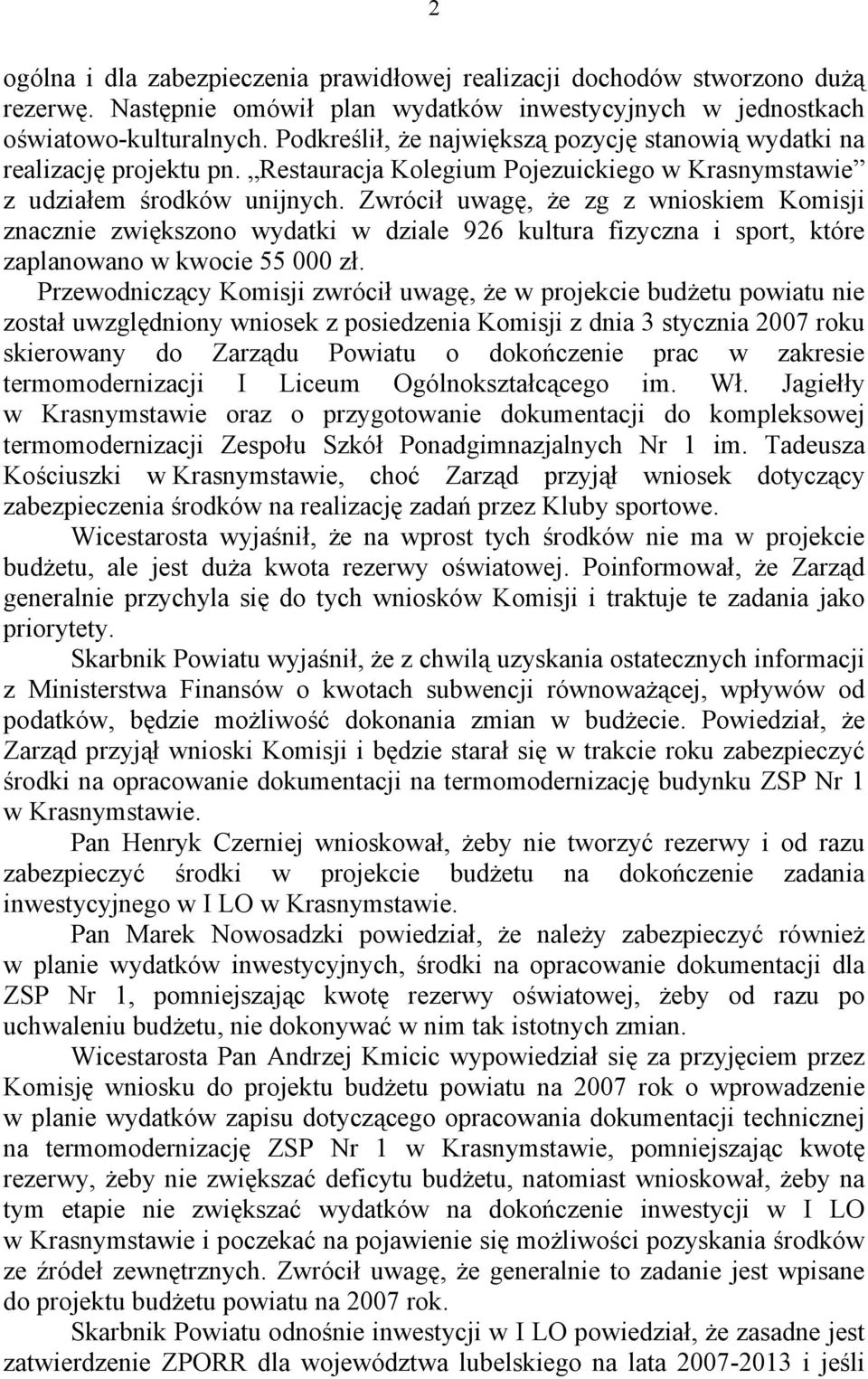 Zwrócił uwagę, że zg z wnioskiem Komisji znacznie zwiększono wydatki w dziale 926 kultura fizyczna i sport, które zaplanowano w kwocie 55 000 zł.