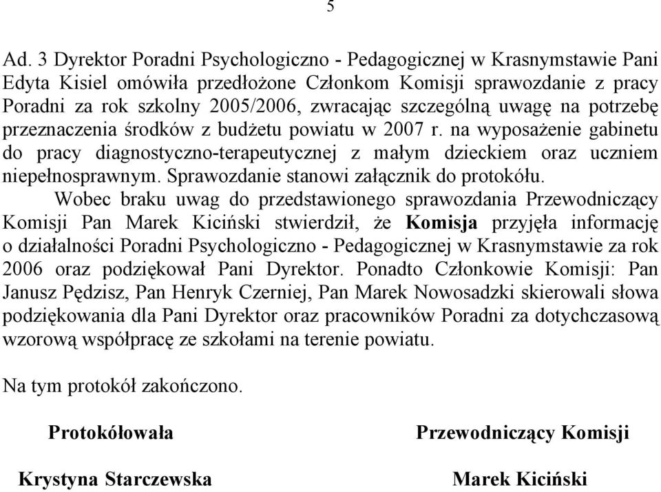 Sprawozdanie stanowi załącznik do protokółu.