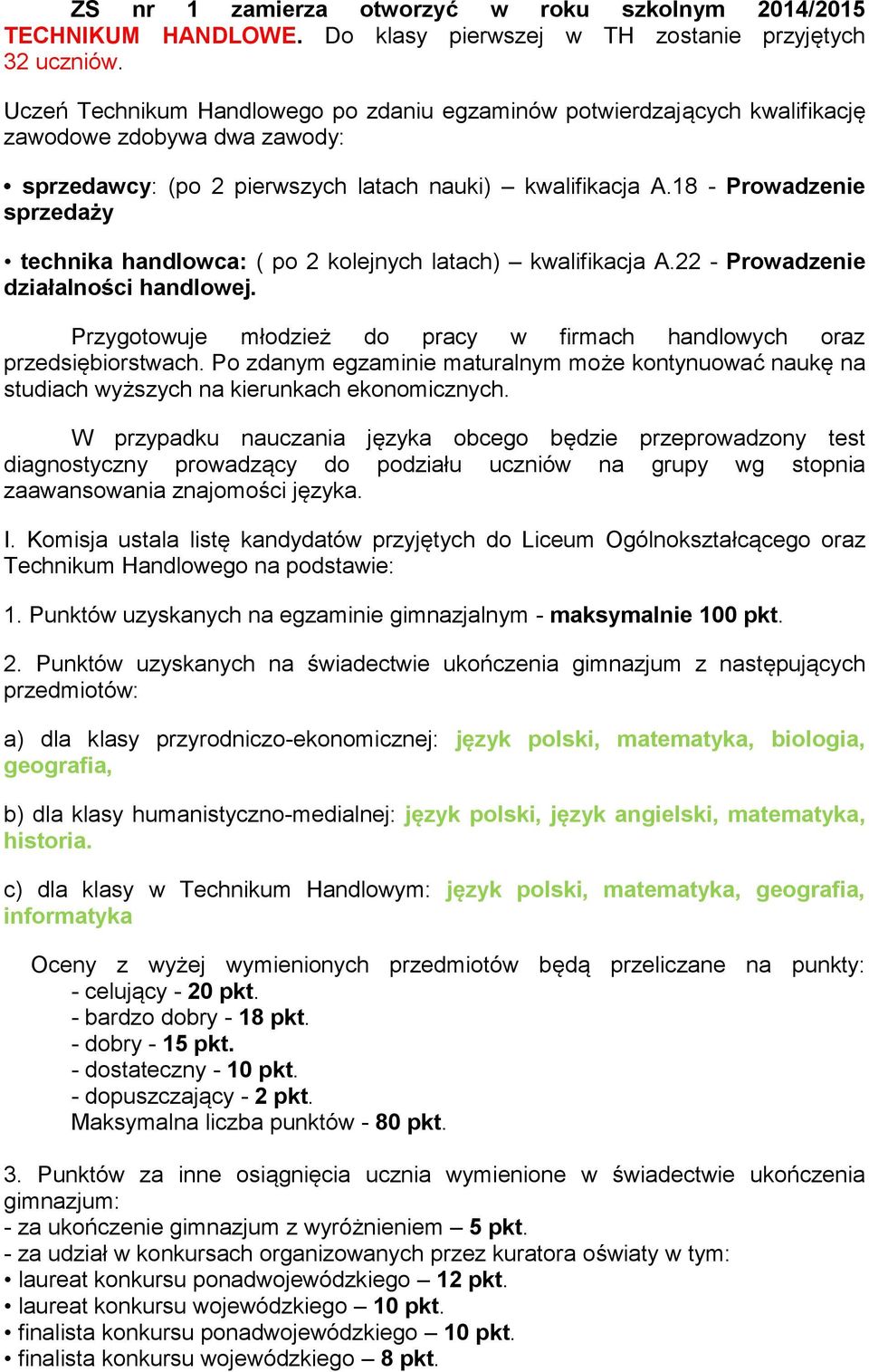 18 - Prowadzenie sprzedaży technika handlowca: ( po 2 kolejnych latach) kwalifikacja A.22 - Prowadzenie działalności handlowej.