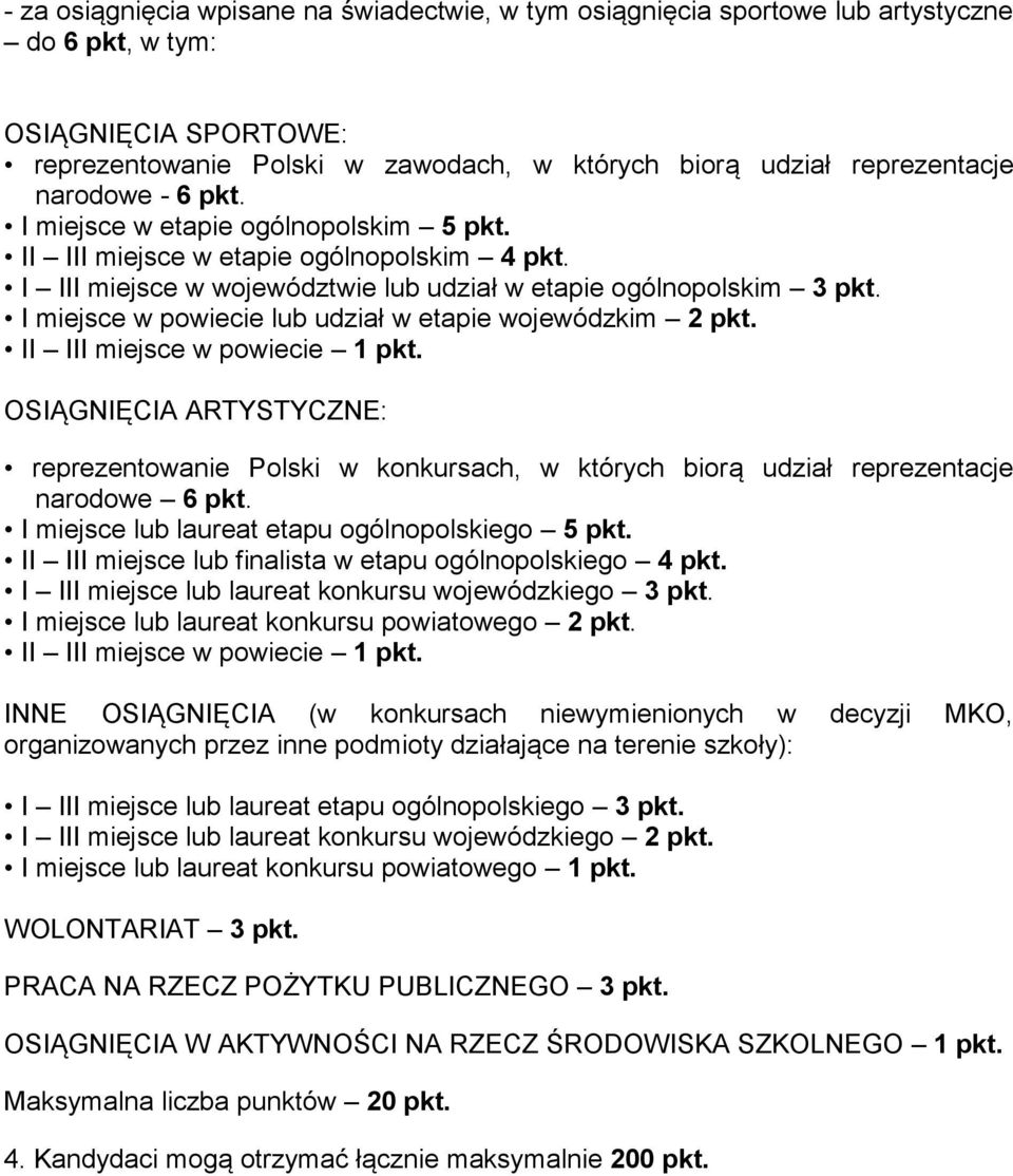 I miejsce w powiecie lub udział w etapie wojewódzkim 2 pkt. II III miejsce w powiecie 1 pkt.