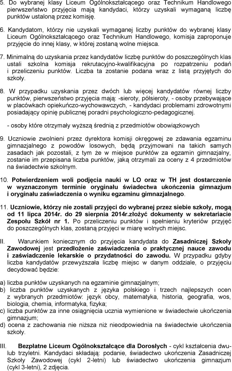 miejsca. 7. Minimalną do uzyskania przez kandydatów liczbę punktów do poszczególnych klas ustali szkolna komisja rekrutacyjno-kwalifikacyjna po rozpatrzeniu podań i przeliczeniu punktów.