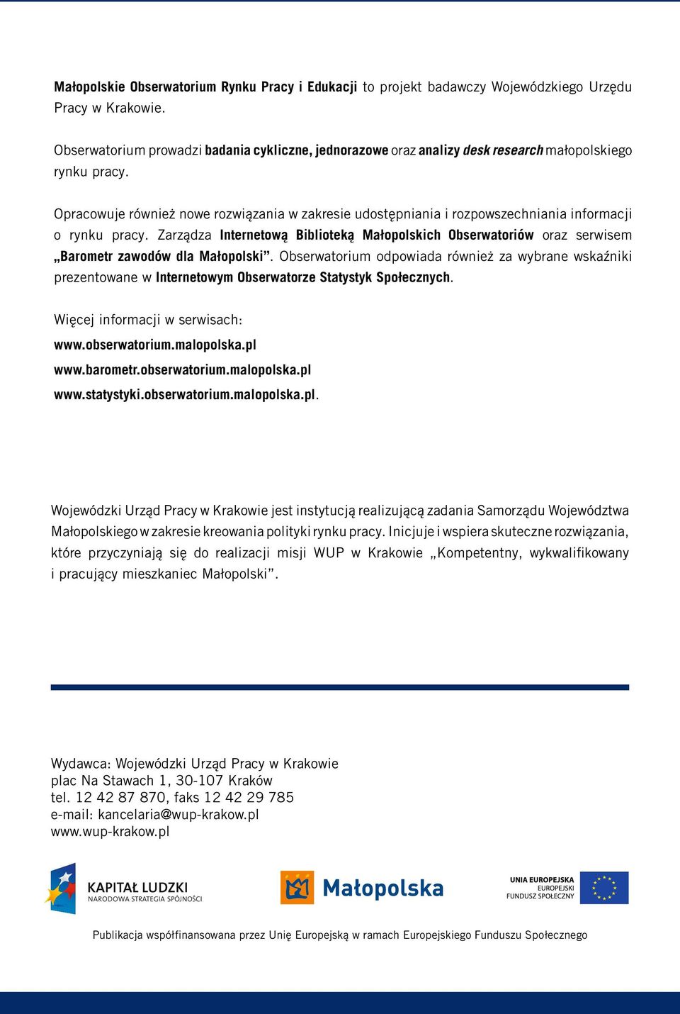 Opracowuje również nowe rozwiązania w zakresie udostępniania i rozpowszechniania informacji o rynku pracy.