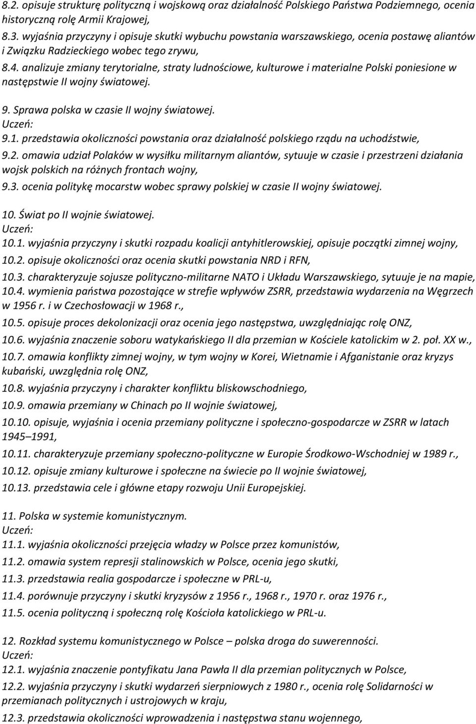 analizuje zmiany terytorialne, straty ludnościowe, kulturowe i materialne Polski poniesione w następstwie II wojny światowej. 9. Sprawa polska w czasie II wojny światowej. 9.1.