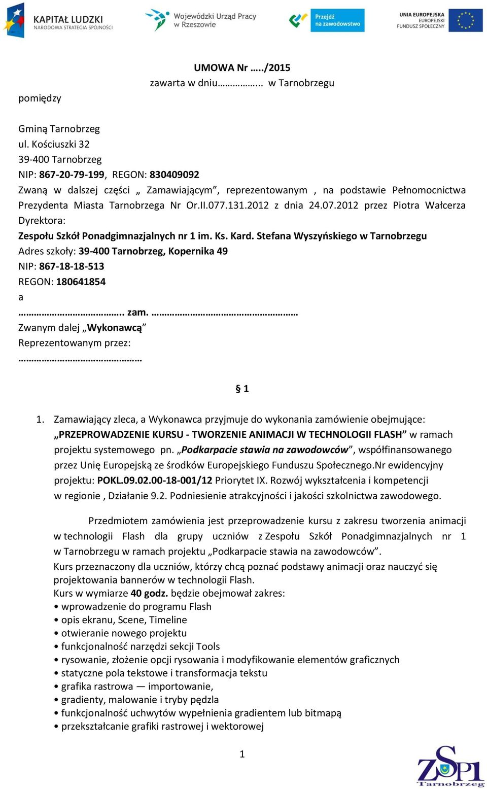 2012 z dnia 24.07.2012 przez Piotra Wałcerza Dyrektora: Zespołu Szkół Ponadgimnazjalnych nr 1 im. Ks. Kard.