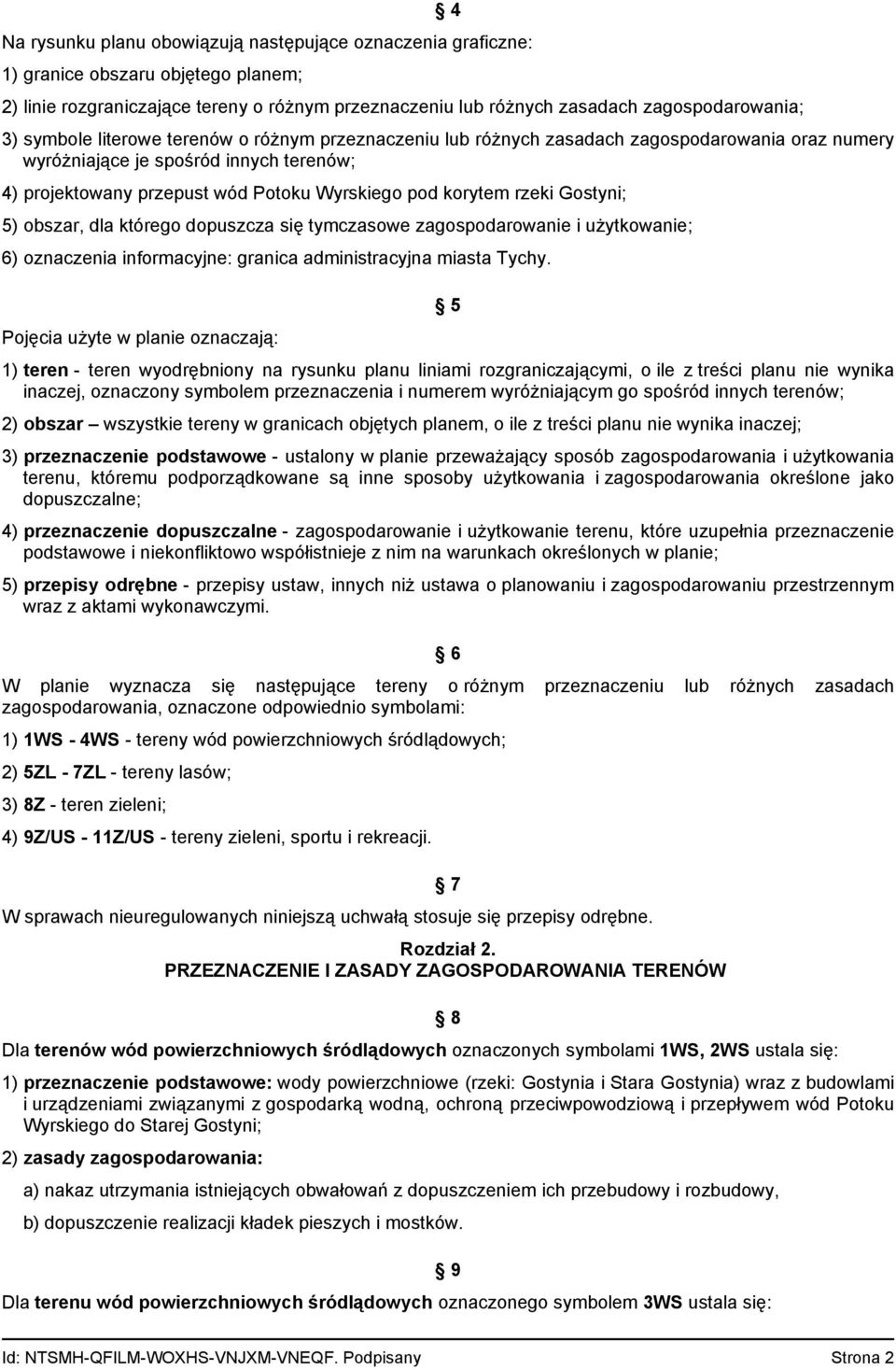 rzeki Gostyni; 5) obszar, dla którego dopuszcza się tymczasowe zagospodarowanie i użytkowanie; 6) oznaczenia informacyjne: granica administracyjna miasta Tychy.