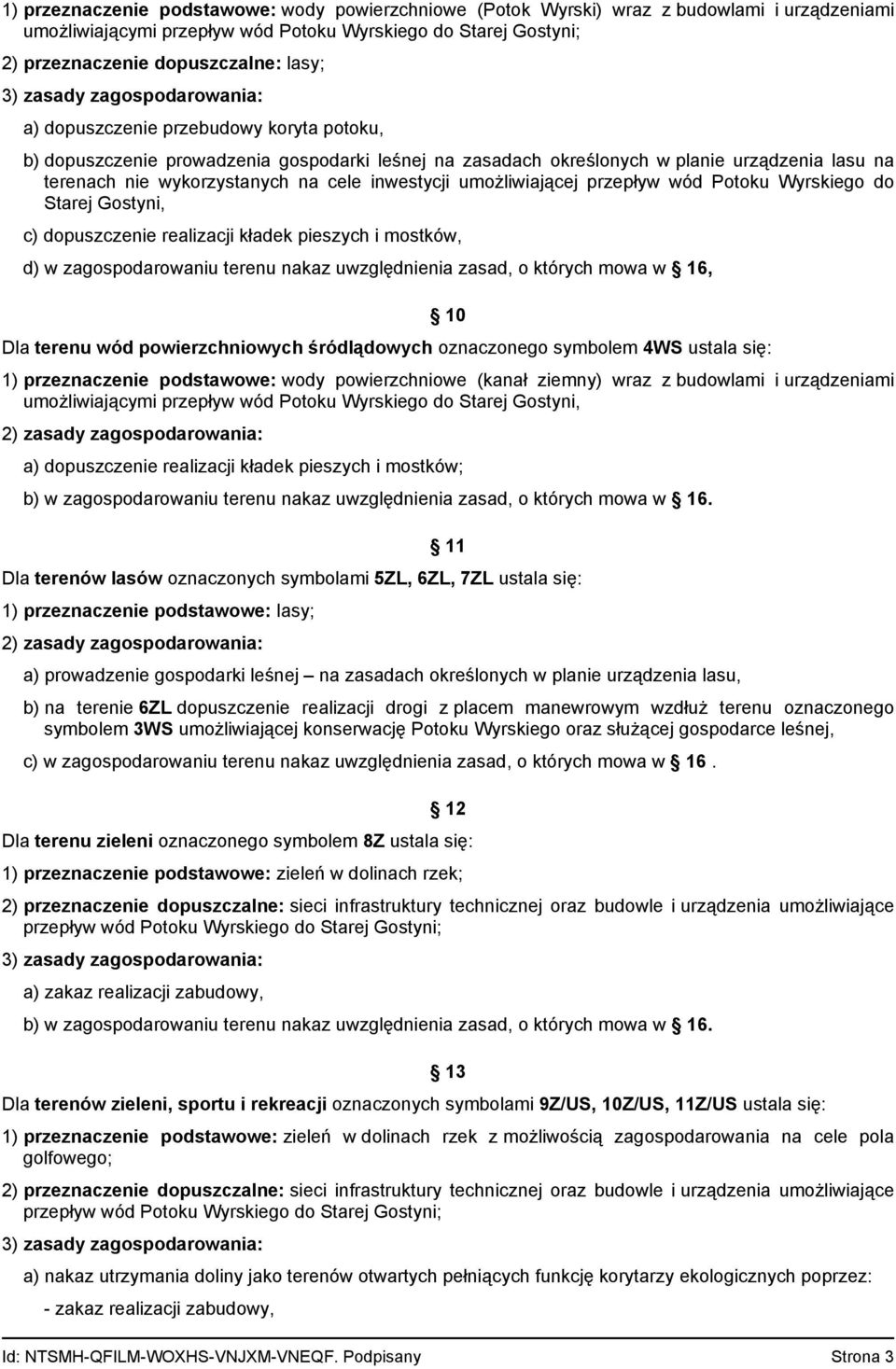 cele inwestycji umożliwiającej przepływ wód Potoku Wyrskiego do Starej Gostyni, c) dopuszczenie realizacji kładek pieszych i mostków, d) w zagospodarowaniu terenu nakaz uwzględnienia zasad, o których