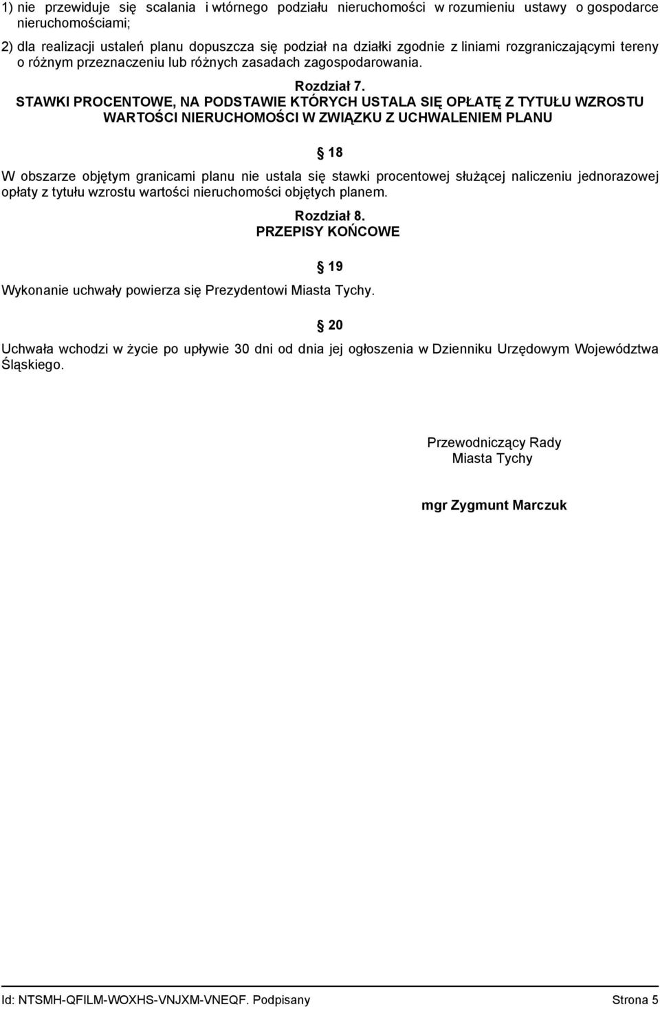 STAWKI PROCENTOWE, NA PODSTAWIE KTÓRYCH USTALA SIĘ OPŁATĘ Z TYTUŁU WZROSTU WARTOŚCI NIERUCHOMOŚCI W ZWIĄZKU Z UCHWALENIEM PLANU 18 W obszarze objętym granicami planu nie ustala się stawki procentowej