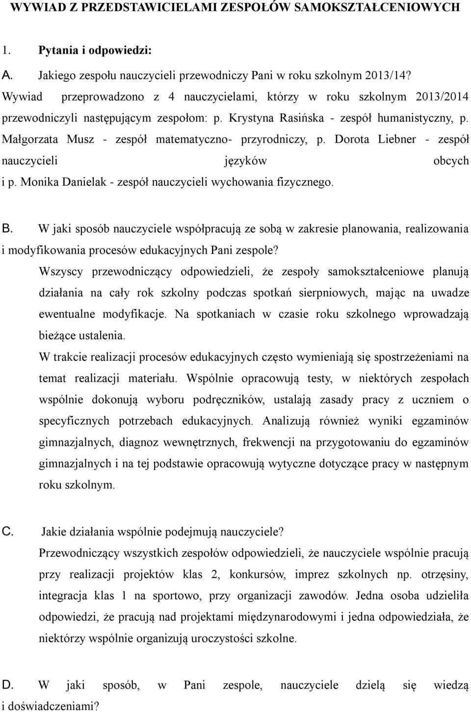 Małgorzata Musz - zespół matematyczno- przyrodniczy, p. Dorota Liebner - zespół nauczycieli języków obcych i p. Monika Danielak - zespół nauczycieli wychowania fizycznego. B.