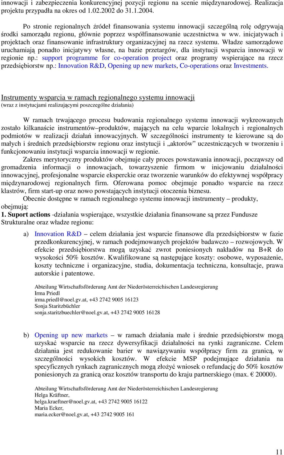 inicjatywach i projektach oraz finansowanie infrastruktury organizacyjnej na rzecz systemu.