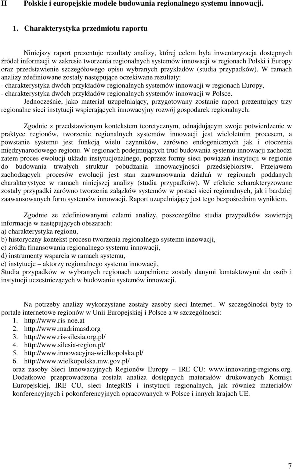 regionach Polski i Europy oraz przedstawienie szczegółowego opisu wybranych przykładów (studia przypadków).